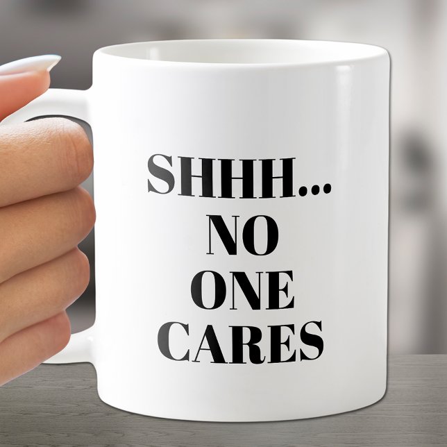 SHHH... Niemand kümmert sich um die Tasse des Kaff (Chuckle over this coffee cup with "Shh...No One Cars on both sides.)