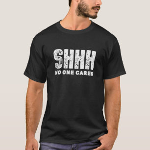 Shhh Niemand kümmert sich um T-Shirt