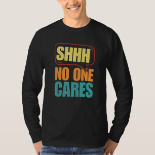 Shhh Niemand kümmert sich um T-Shirt