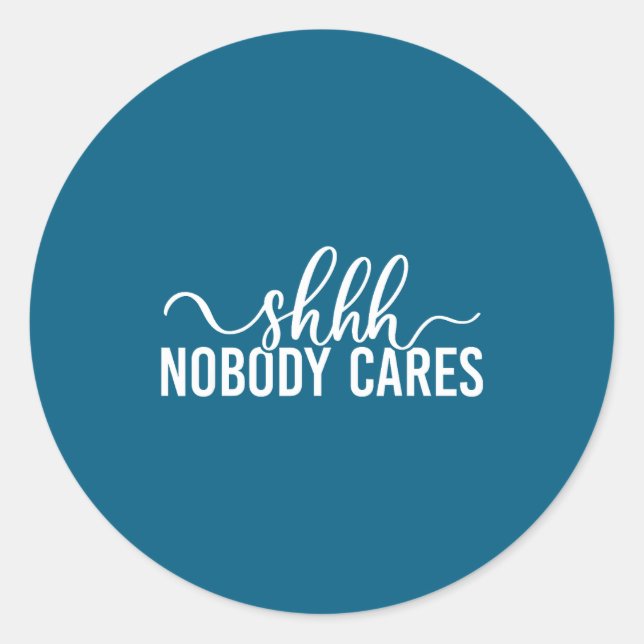 Shhh Nobody Cares Funny Joke Quote  Runder Aufkleber (Vorderseite)