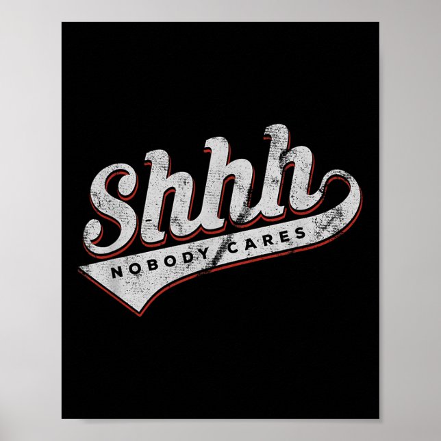 Shhh Nobody Cares Funny Motivational Gift For Men  Poster (Vorne)