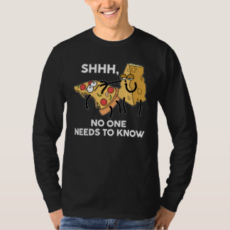 SHHH NOBODY KNOWS NEEDS TO KNOW knows cheese on pi T-Shirt