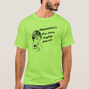 Shhhh…. Ich habe Gewebe gekauft! T-Shirt