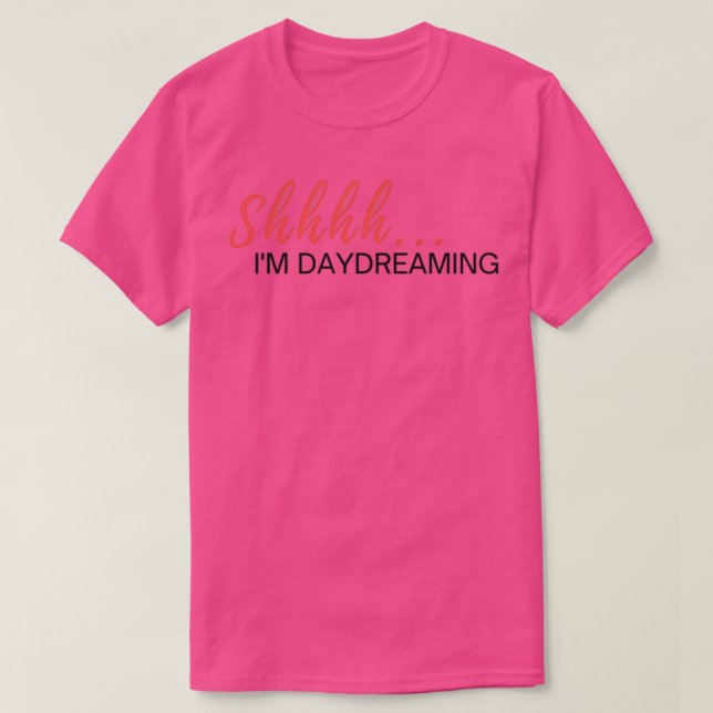 Shhhh Ix27m Daydreaming T-Shirt (Design vorne)