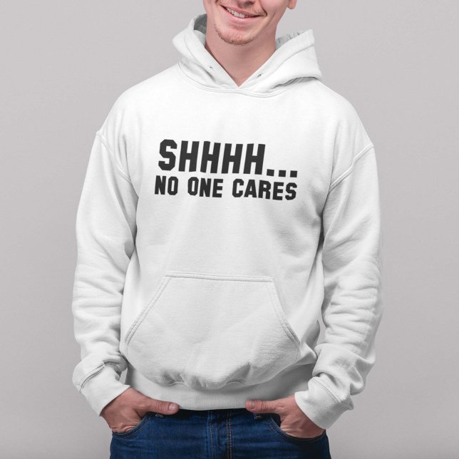 Shhhh... Keiner kümmert sich Hoodie (Von Creator hochgeladen)