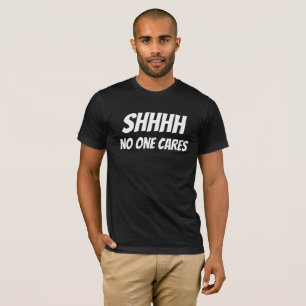 Shhhh Niemand kartes Sarcastic Jokes T-Shirt