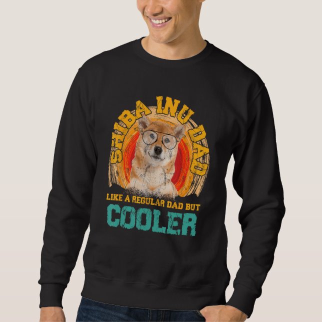 Shiba Inu Dad Like A Regular Dad But Cooler Father Sweatshirt (Vorderseite)