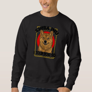 Shiba Inu ich sagte Ihnen so Shiba Inu Sweatshirt