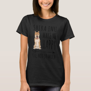 Shiba Inu macht mich glücklich, dass Sie nicht so  T-Shirt