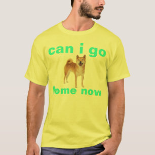 shibe kann ich jetzt gehen Zuhause T-Shirt