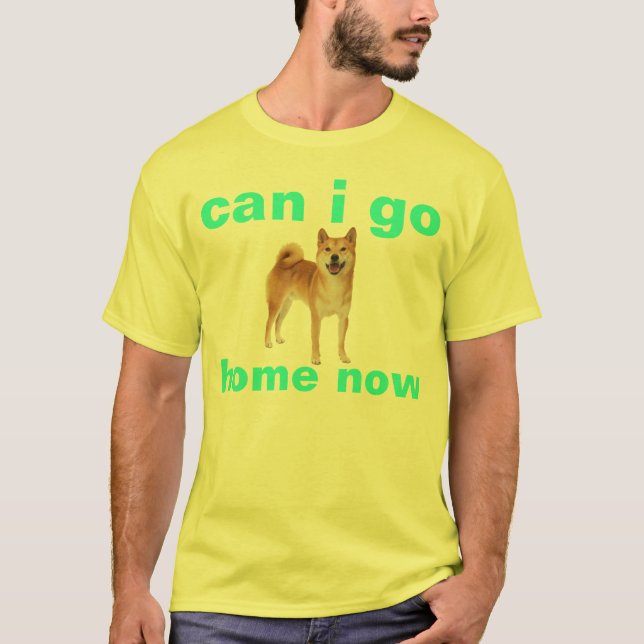 shibe kann ich jetzt gehen Zuhause T-Shirt (Vorderseite)