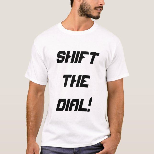 shift the dial!  T-Shirt (Vorderseite)