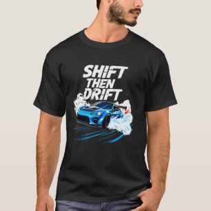 Shift Then Drift Driftendes Auto Männer Autorennen T-Shirt