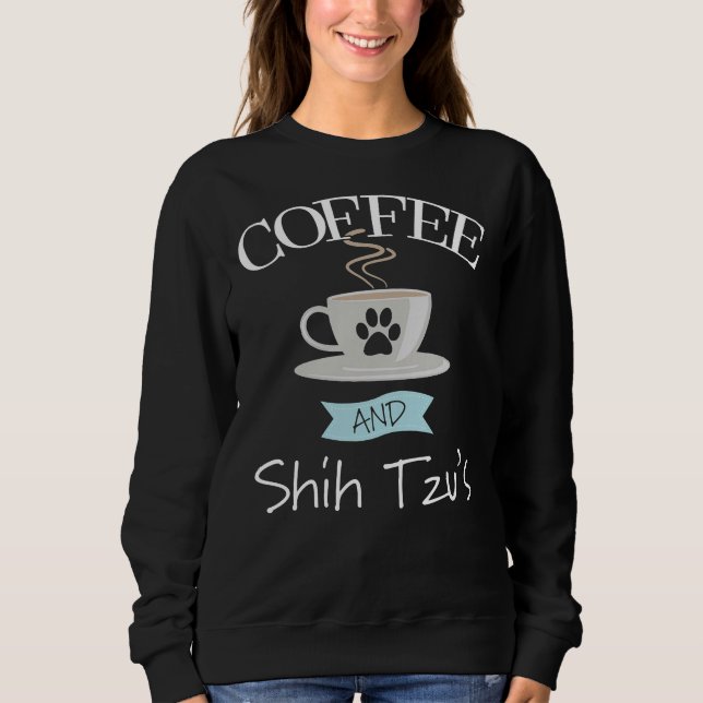 Shih Tzu Dog Kaffee und Shih Tzus Sweatshirt (Vorderseite)