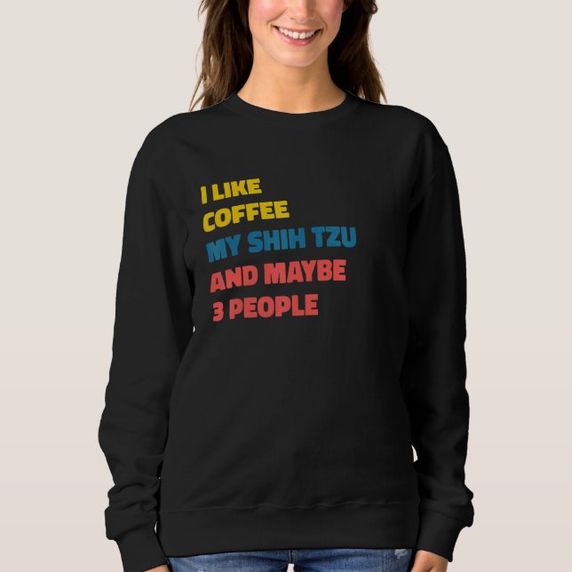 Shih Tzu Dog Owner Coffee  Saying Sweatshirt (Vorderseite)