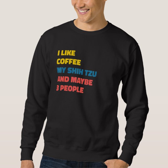 Shih Tzu Dog Owner Coffee  Saying Sweatshirt (Vorderseite)