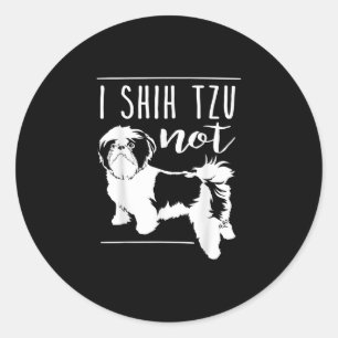 Shih Tzu I Shih Tzu Not Funny Dog Runder Aufkleber
