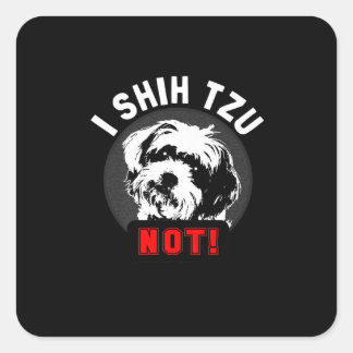 Shih Tzu | I Shih Tzu Not Gift Quadratischer Aufkleber