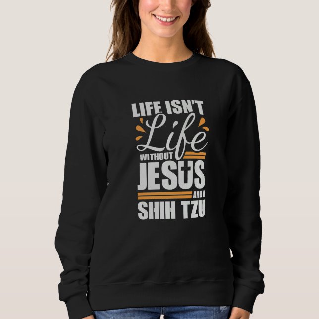 Shih Tzu Life with Jesus and a Dog Premium Sweatshirt (Vorderseite)
