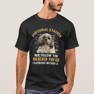 Shih Tzu Personal Stalker Ich werde dir folgen, wo T-Shirt