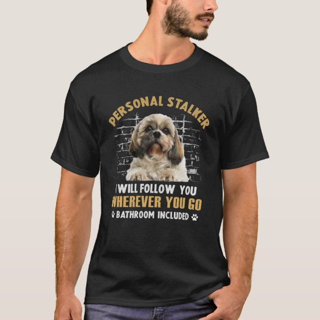 Shih Tzu Personal Stalker Ich werde dir folgen, wo T-Shirt (Vorderseite)