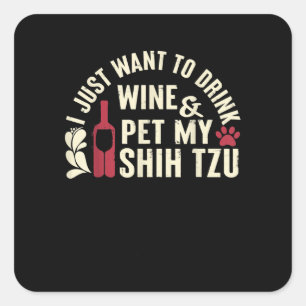 Shih Tzu Wollte einfach, Wein zu trinken Haustier Quadratischer Aufkleber