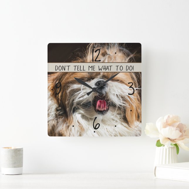 Shih tzu Zunge lustig Erzähl mir nicht, was ich tu Quadratische Wanduhr (Zuhause)