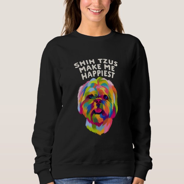 Shih Tzus Make Me Happiest Dog Mom Humor Fur Mom   Sweatshirt (Vorderseite)
