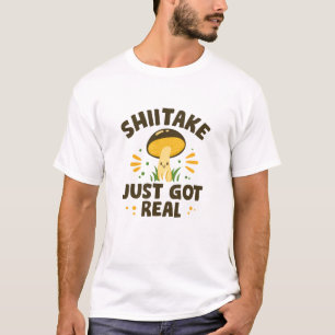 Shiitake Got einfach echt T-Shirt