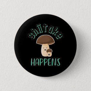 Shiitake kommt zu Funny Sarcastic Pilze Puns Button