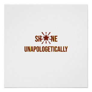 "Shine Unapologetically" ist ein inspirierendes Wo Poster