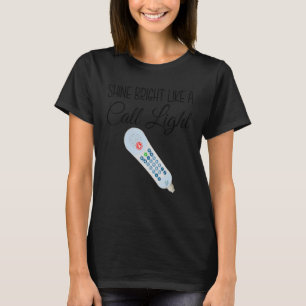 Shines hell wie Call Light Nurse Aide Er Icu T-Shirt