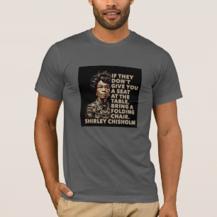 Shirley Chisholm Klappstuhl Zitat Schwarze Geschic T-Shirt