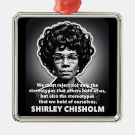 Shirley Chisholm zitieren Black Life Materie Ornament Aus Metall