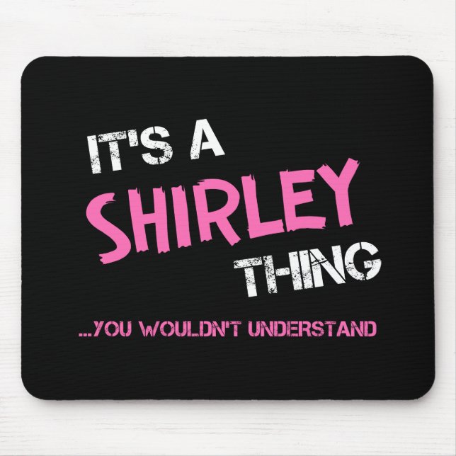 Shirley-Sache, die man nicht verstehen würde Mousepad (Vorne)