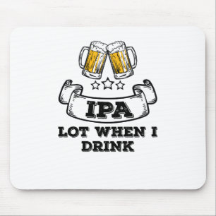 Shirt des Bieres trinkt IPA viel, wenn ich trinke Mousepad