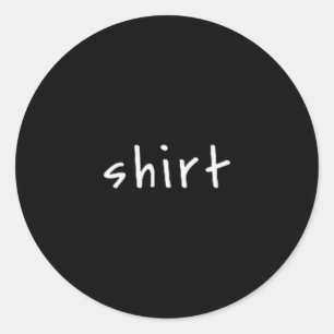 Shirt die Shirt sagt – Kleiner Text Lustig Sarkast Runder Aufkleber