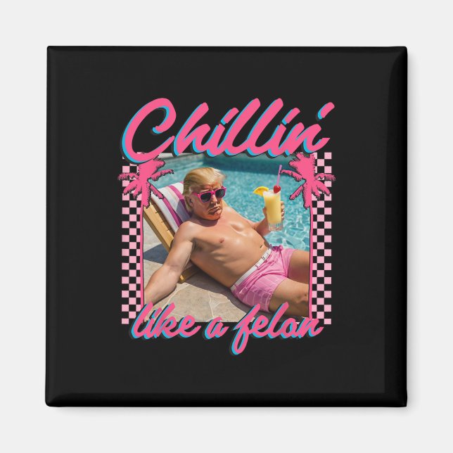 Shirt Funny Chillin wie ein Felon Trump 2024 Magnet (Vorne)