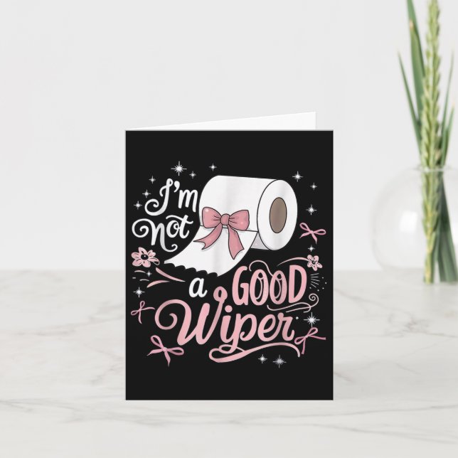 Shirt Funny im ist kein guter Wiper-Unannehmlichke Karte (Vorderseite)