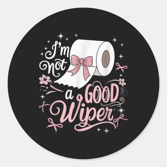 Shirt Funny im ist kein guter Wiper-Unannehmlichke Runder Aufkleber (Vorderseite)