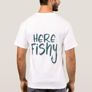 Shirt Here-Fishy Graphic Funny Funny T - Shirt