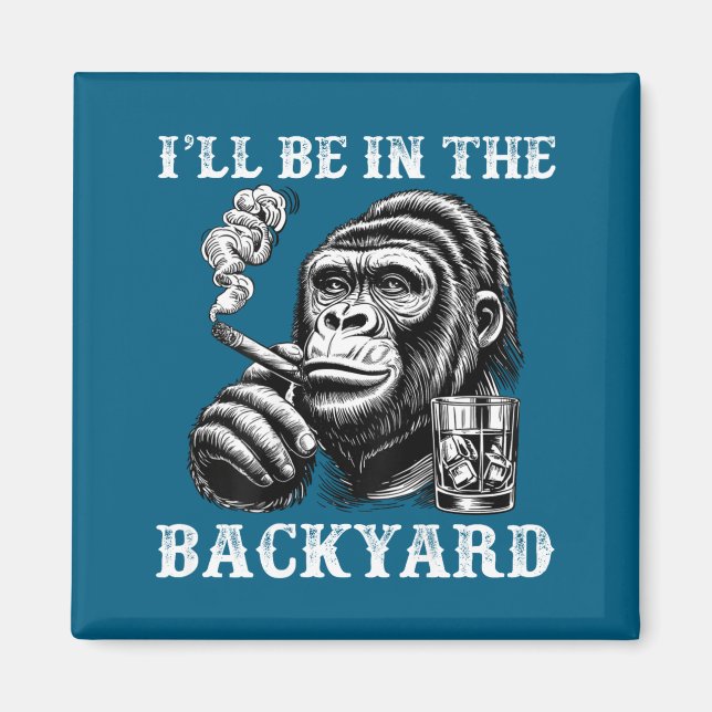 Shirt Ich Hinterhof Zigarre Bourbon Humor Magnet (Vorne)