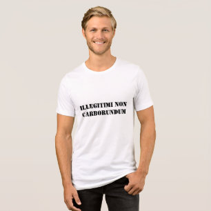 Shirt Illegitimi, nicht carborundum