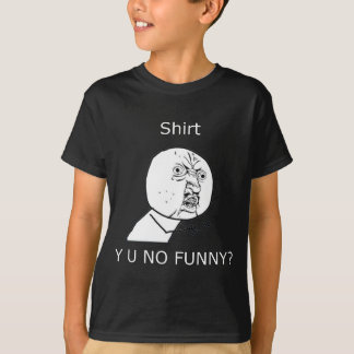 Shirt, Y U NICHT LUSTIG? T-Shirt