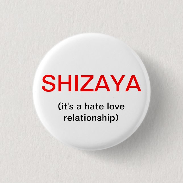 SHIZAYA, (es ist ein Hass-Liebe-Verhältnis) Button (Vorderseite)