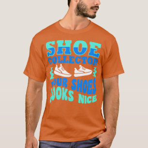 Shoe Collector Ihre Schuhe sieht schön aus T-Shirt
