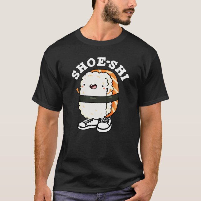 Shoe-shi Funny Sushi Pun Dark BG T-Shirt (Vorderseite)