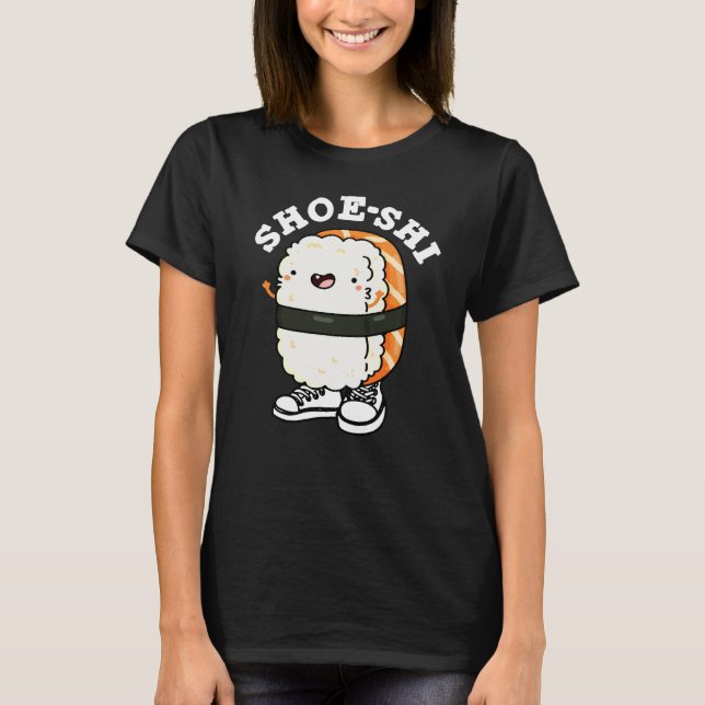 Shoe-shi Funny Sushi Pun Dark BG T-Shirt (Vorderseite)