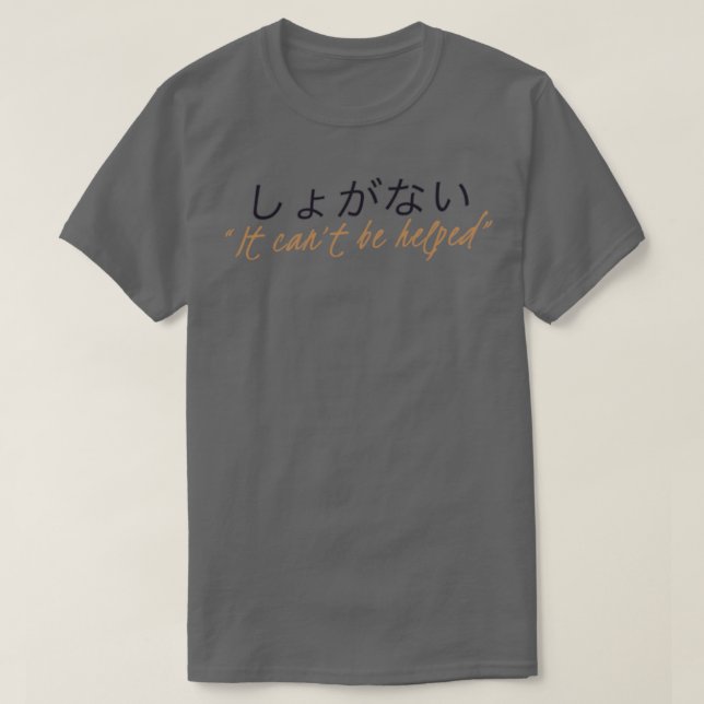 Shoganai It Cant geholfen T-Shirt (Design vorne)