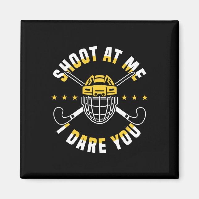 Shoot At Me I Dare You Field Hockey Player  Magnet (Vorne)